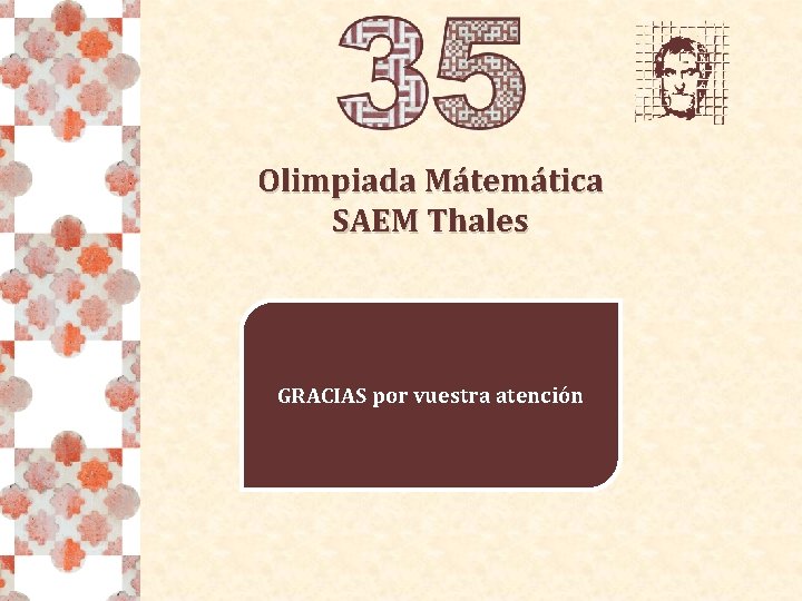 Olimpiada Mátemática SAEM Thales GRACIAS por vuestra atención 