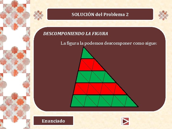 SOLUCIÓN del Problema 2 DESCOMPONIENDO LA FIGURA La figura la podemos descomponer como sigue: