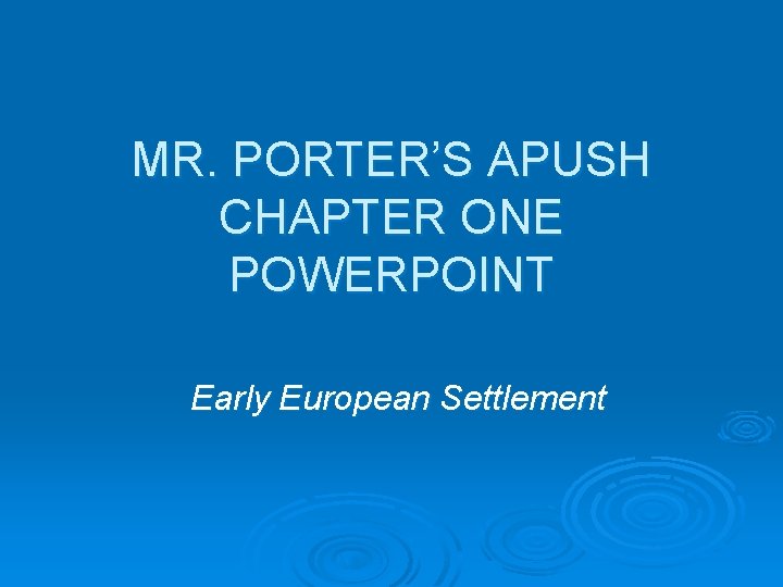 MR. PORTER’S APUSH CHAPTER ONE POWERPOINT Early European Settlement 