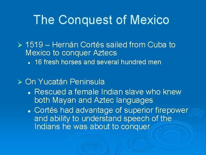 The Conquest of Mexico Ø 1519 – Hernán Cortés sailed from Cuba to Mexico