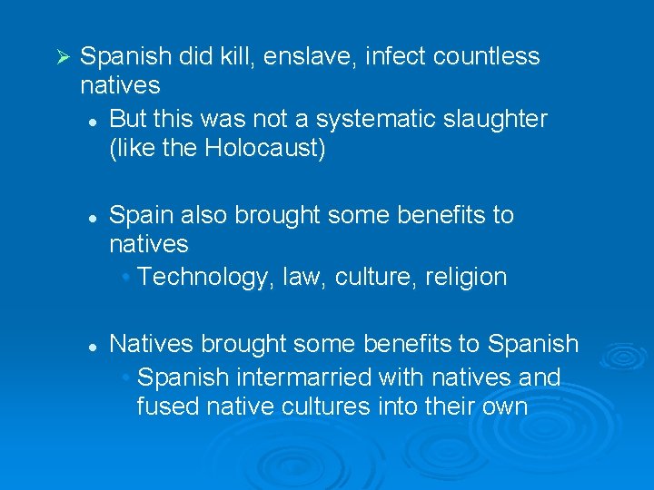 Ø Spanish did kill, enslave, infect countless natives l But this was not a