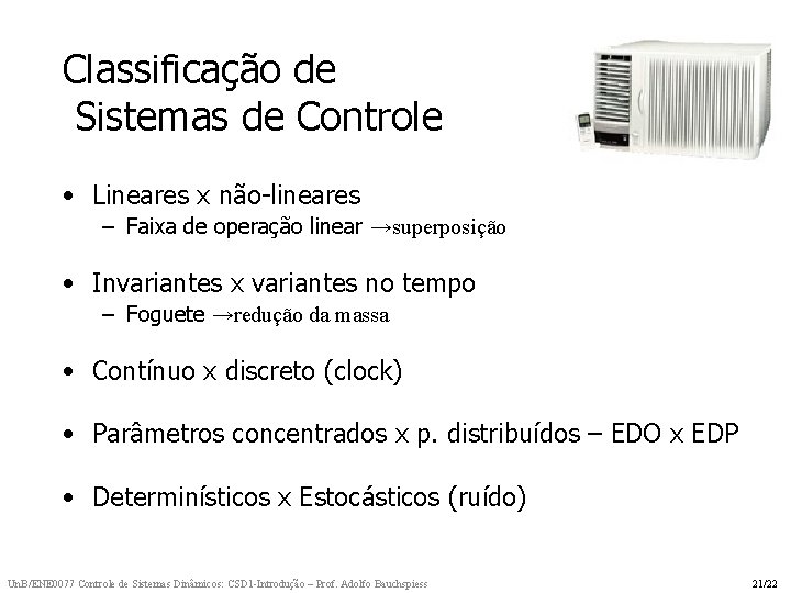 Classificação de Sistemas de Controle • Lineares x não-lineares – Faixa de operação linear Classificação de Sistemas de Controle • Lineares x não-lineares – Faixa de operação linear