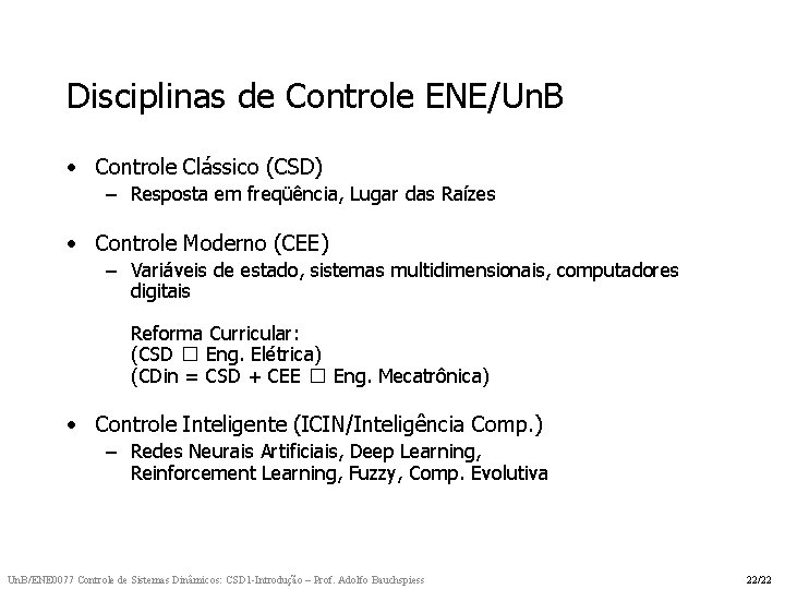 Disciplinas de Controle ENE/Un. B • Controle Clássico (CSD) – Resposta em freqüência, Lugar Disciplinas de Controle ENE/Un. B • Controle Clássico (CSD) – Resposta em freqüência, Lugar