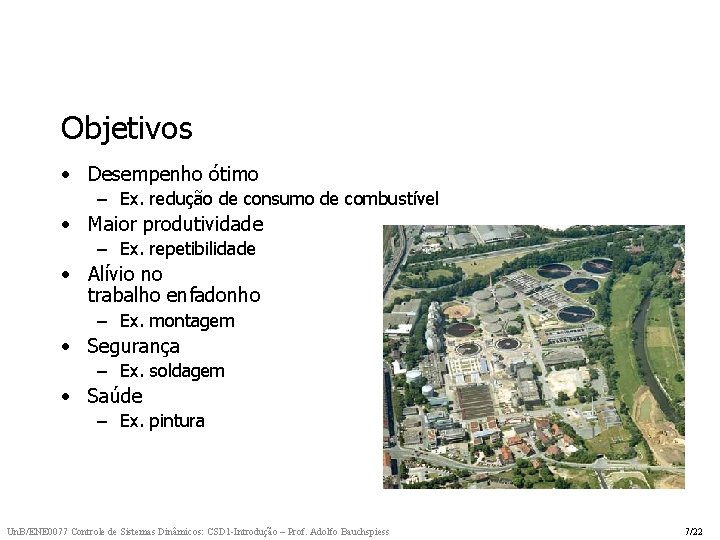 Objetivos • Desempenho ótimo – Ex. redução de consumo de combustível • Maior produtividade Objetivos • Desempenho ótimo – Ex. redução de consumo de combustível • Maior produtividade