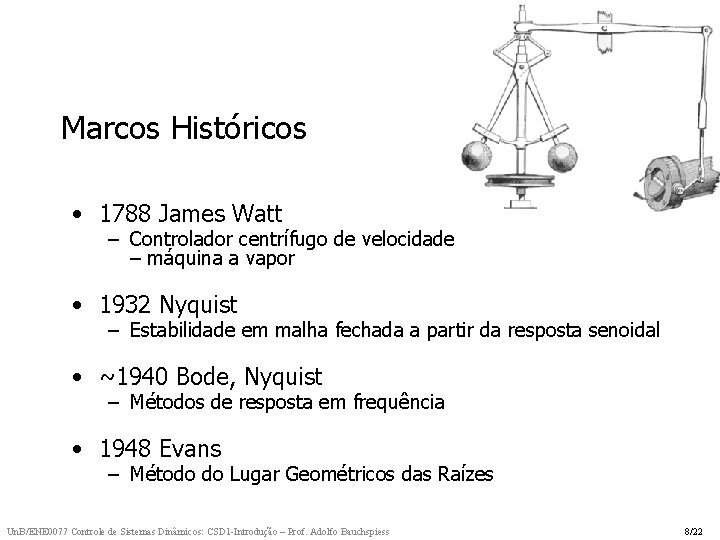 Marcos Históricos • 1788 James Watt – Controlador centrífugo de velocidade – máquina a Marcos Históricos • 1788 James Watt – Controlador centrífugo de velocidade – máquina a