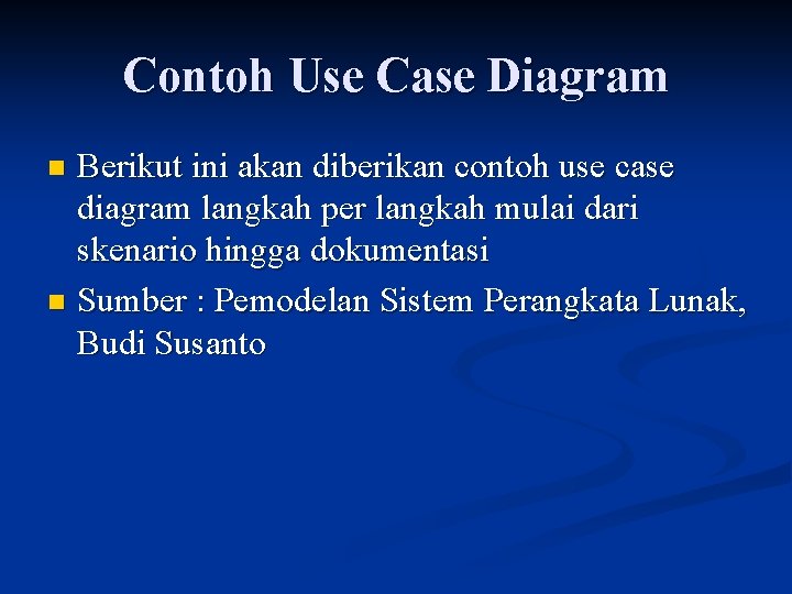 Contoh Use Case Diagram Berikut ini akan diberikan contoh use case diagram langkah per