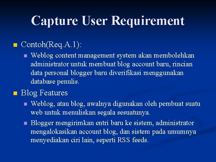 Capture User Requirement n Contoh(Req. A. 1): n n Weblog content management system akan