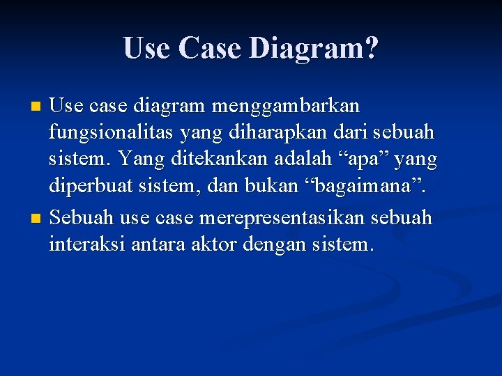 Use Case Diagram? Use case diagram menggambarkan fungsionalitas yang diharapkan dari sebuah sistem. Yang