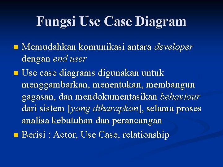 Fungsi Use Case Diagram Memudahkan komunikasi antara developer dengan end user n Use case