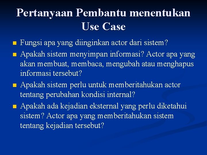 Pertanyaan Pembantu menentukan Use Case n n Fungsi apa yang diinginkan actor dari sistem?