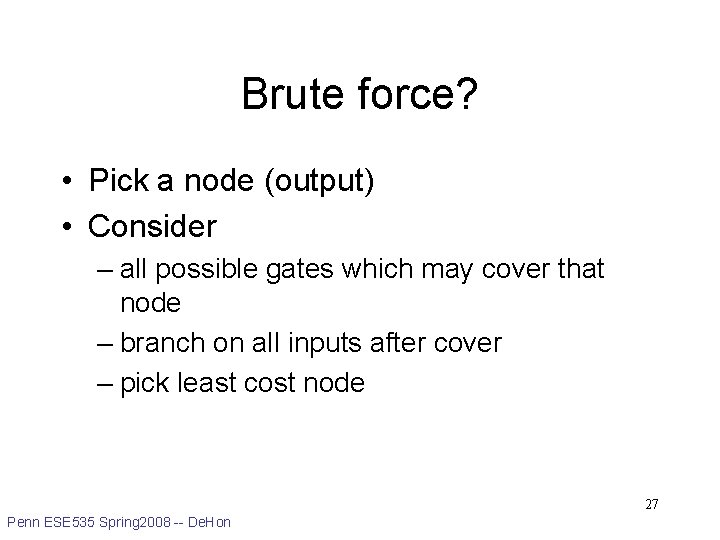 Brute force? • Pick a node (output) • Consider – all possible gates which