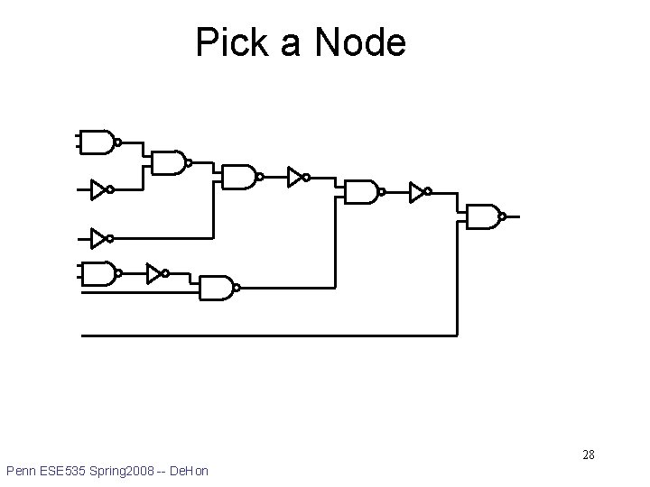 Pick a Node 28 Penn ESE 535 Spring 2008 -- De. Hon 