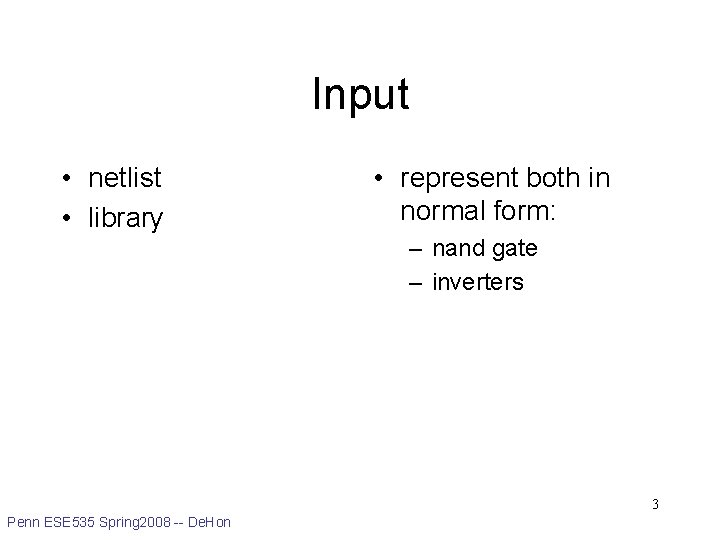 Input • netlist • library • represent both in normal form: – nand gate