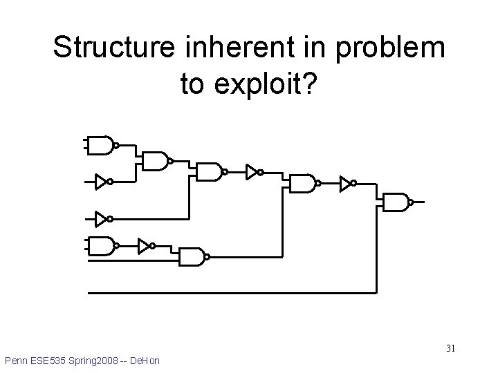 Structure inherent in problem to exploit? 31 Penn ESE 535 Spring 2008 -- De.