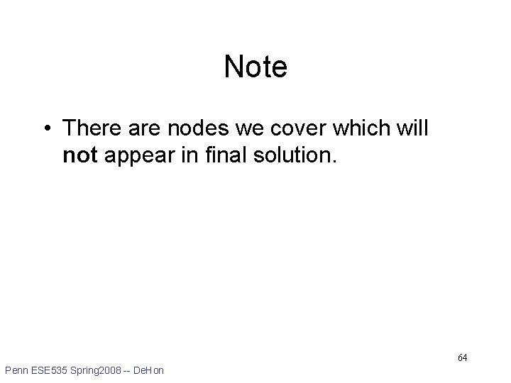 Note • There are nodes we cover which will not appear in final solution.