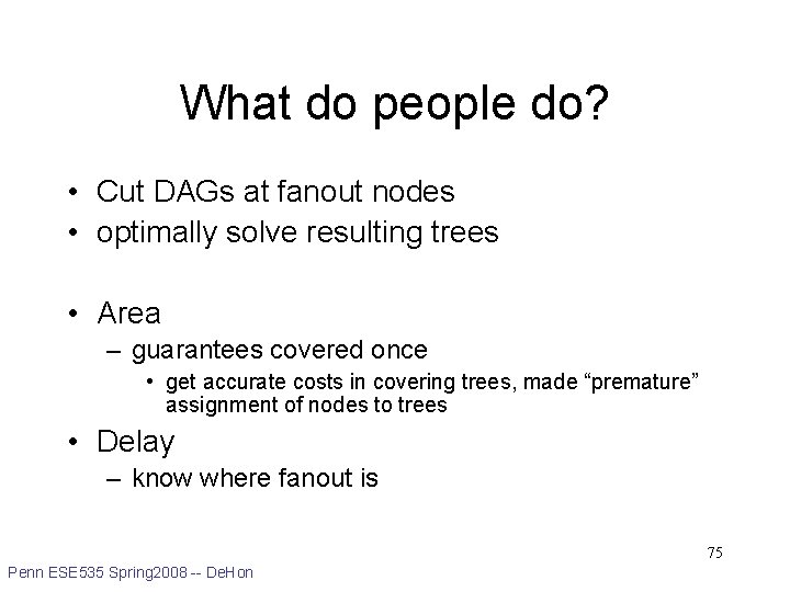 What do people do? • Cut DAGs at fanout nodes • optimally solve resulting