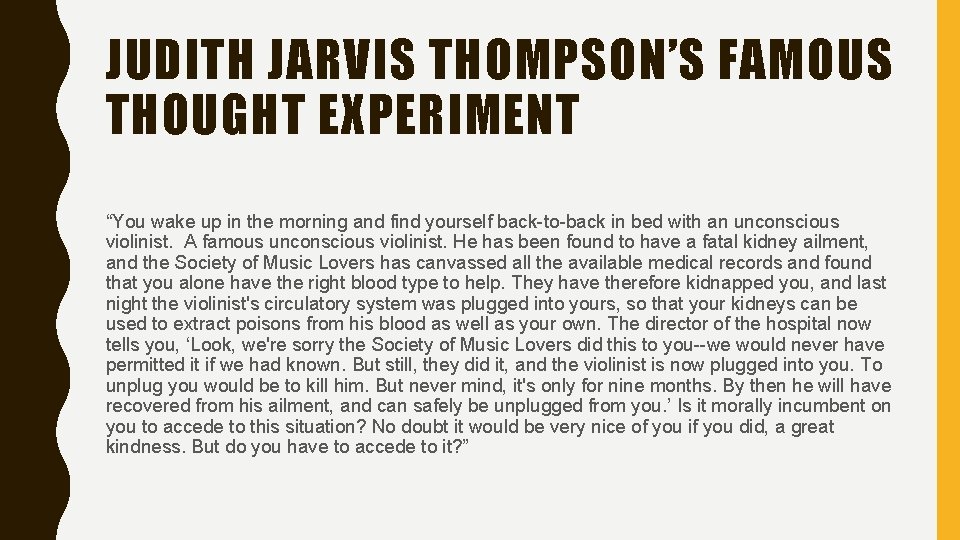 JUDITH JARVIS THOMPSON’S FAMOUS THOUGHT EXPERIMENT “You wake up in the morning and find