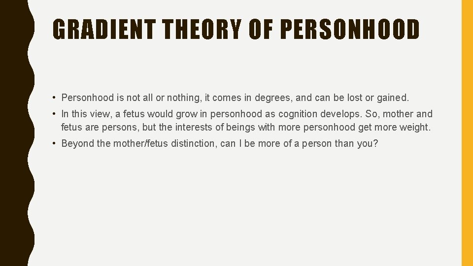 GRADIENT THEORY OF PERSONHOOD • Personhood is not all or nothing, it comes in