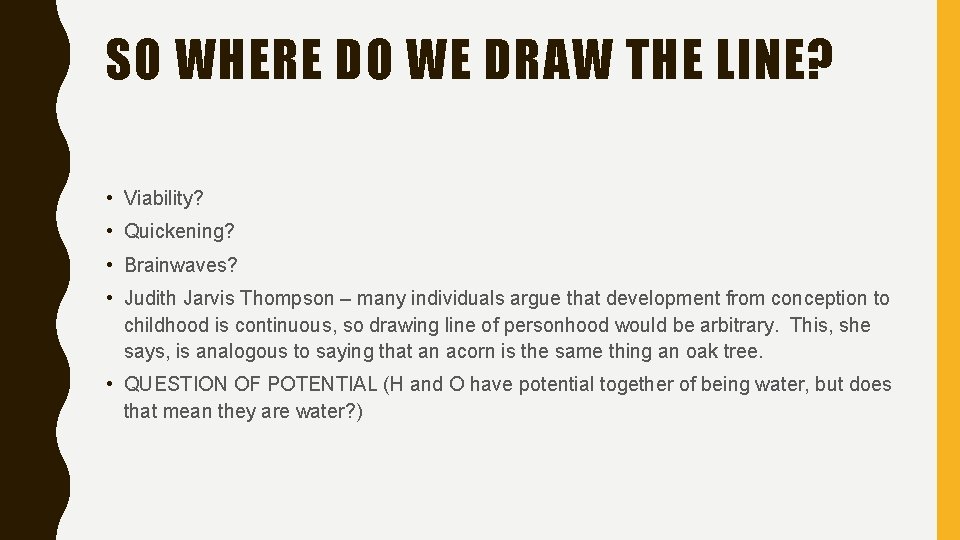 SO WHERE DO WE DRAW THE LINE? • Viability? • Quickening? • Brainwaves? •