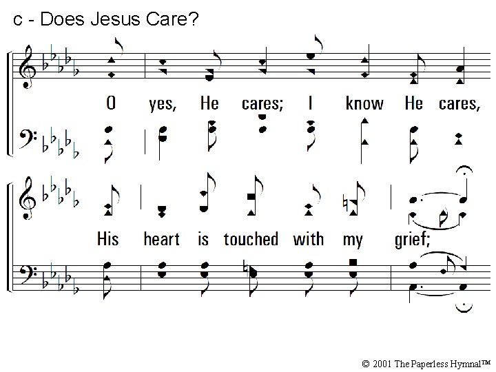 c - Does Jesus Care? O yes, He cares; I know He cares, His