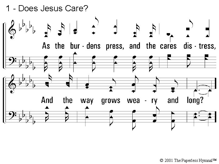 1 - Does Jesus Care? © 2001 The Paperless Hymnal™ 