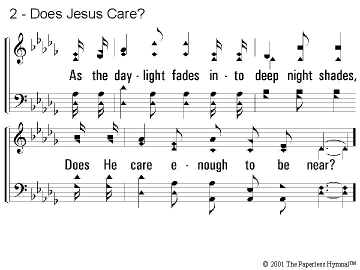 2 - Does Jesus Care? © 2001 The Paperless Hymnal™ 