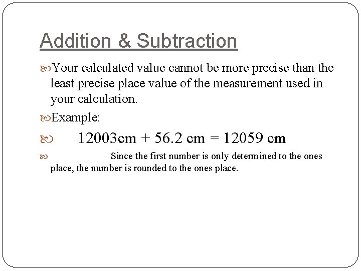 Addition & Subtraction Your calculated value cannot be more precise than the least precise