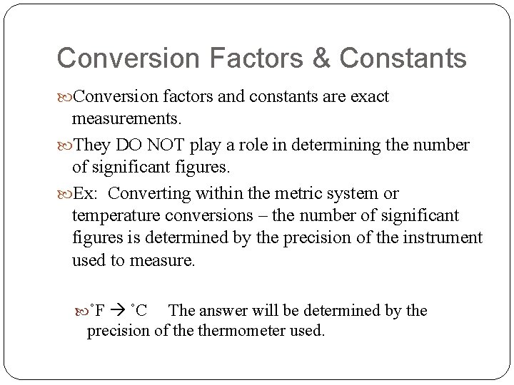 Conversion Factors & Constants Conversion factors and constants are exact measurements. They DO NOT