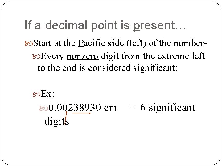 If a decimal point is present… Start at the Pacific side (left) of the