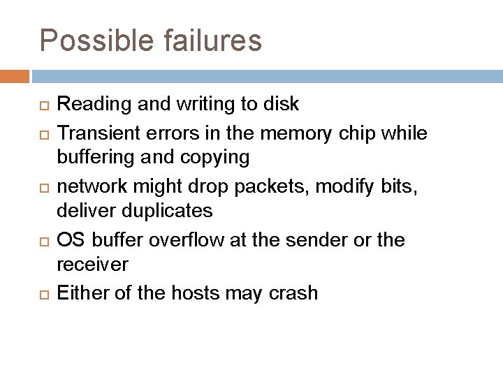 Possible failures Reading and writing to disk Transient errors in the memory chip while Possible failures Reading and writing to disk Transient errors in the memory chip while
