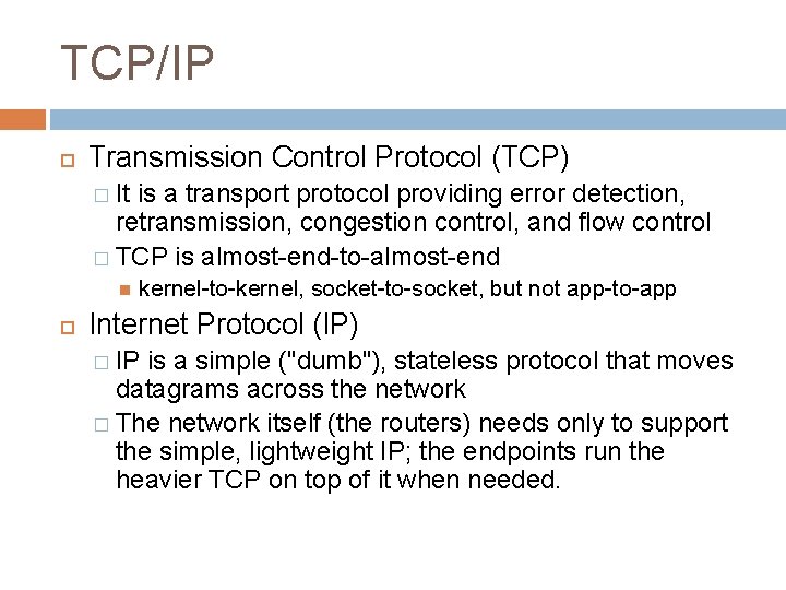 TCP/IP Transmission Control Protocol (TCP) � It is a transport protocol providing error detection, TCP/IP Transmission Control Protocol (TCP) � It is a transport protocol providing error detection,