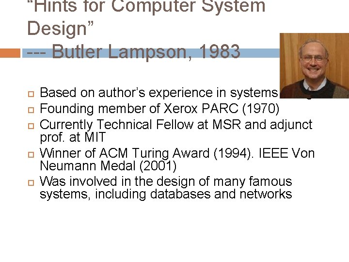 “Hints for Computer System Design” --- Butler Lampson, 1983 Based on author’s experience in “Hints for Computer System Design” --- Butler Lampson, 1983 Based on author’s experience in
