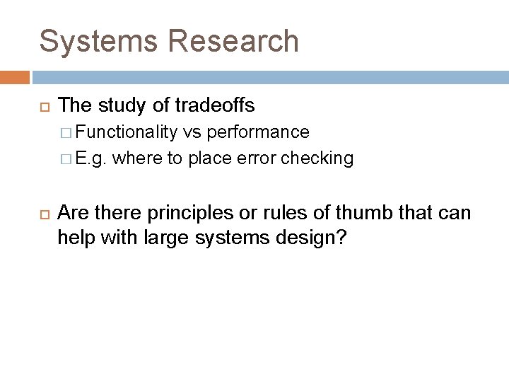 Systems Research The study of tradeoffs � Functionality vs performance � E. g. where Systems Research The study of tradeoffs � Functionality vs performance � E. g. where