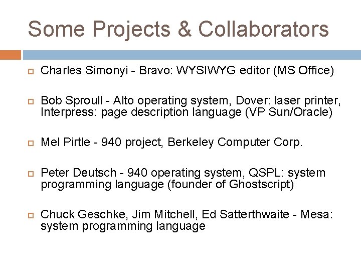 Some Projects & Collaborators Charles Simonyi - Bravo: WYSIWYG editor (MS Office) Bob Sproull Some Projects & Collaborators Charles Simonyi - Bravo: WYSIWYG editor (MS Office) Bob Sproull