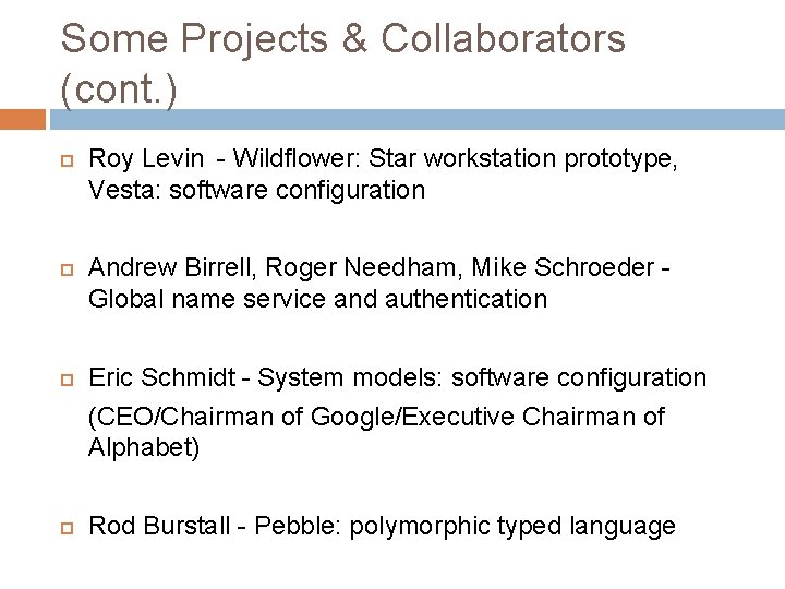 Some Projects & Collaborators (cont. ) Roy Levin - Wildflower: Star workstation prototype, Vesta: Some Projects & Collaborators (cont. ) Roy Levin - Wildflower: Star workstation prototype, Vesta: