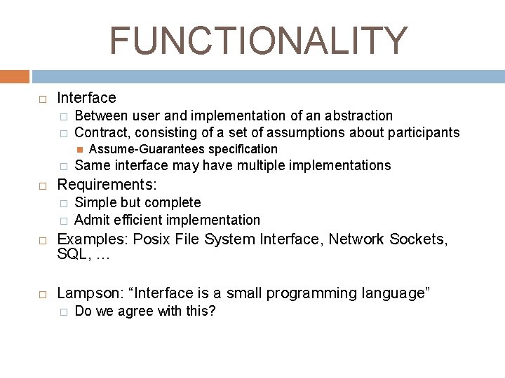 FUNCTIONALITY Interface � � Between user and implementation of an abstraction Contract, consisting of FUNCTIONALITY Interface � � Between user and implementation of an abstraction Contract, consisting of