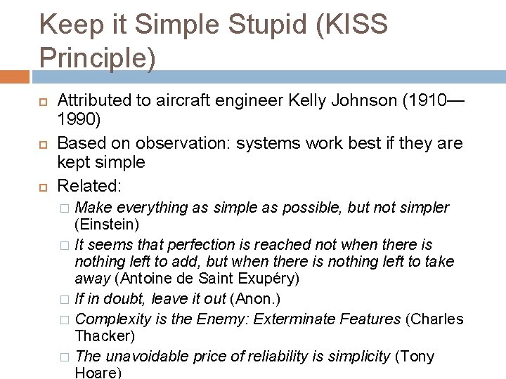 Keep it Simple Stupid (KISS Principle) Attributed to aircraft engineer Kelly Johnson (1910— 1990) Keep it Simple Stupid (KISS Principle) Attributed to aircraft engineer Kelly Johnson (1910— 1990)