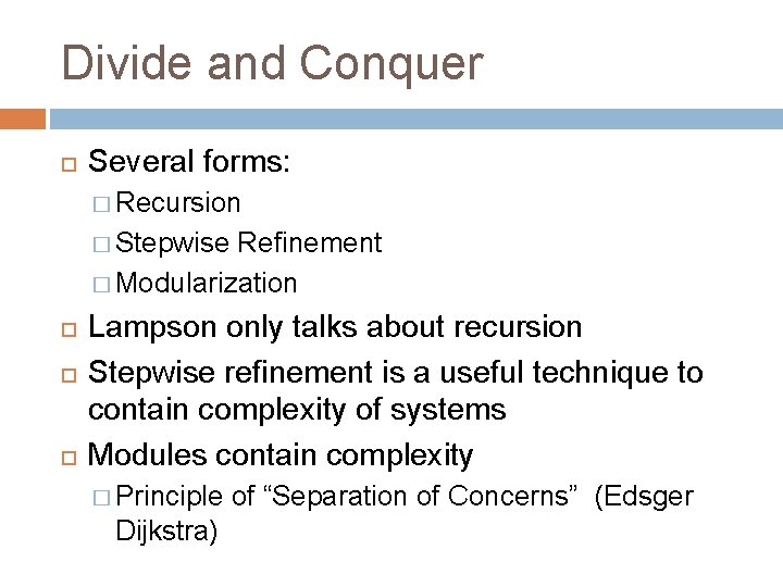 Divide and Conquer Several forms: � Recursion � Stepwise Refinement � Modularization Lampson only Divide and Conquer Several forms: � Recursion � Stepwise Refinement � Modularization Lampson only