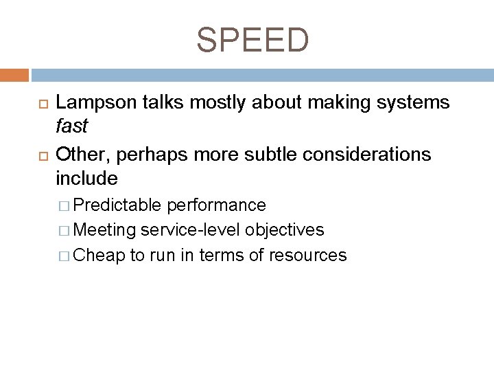 SPEED Lampson talks mostly about making systems fast Other, perhaps more subtle considerations include SPEED Lampson talks mostly about making systems fast Other, perhaps more subtle considerations include