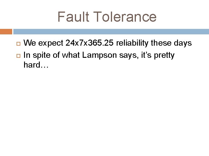 Fault Tolerance We expect 24 x 7 x 365. 25 reliability these days In Fault Tolerance We expect 24 x 7 x 365. 25 reliability these days In