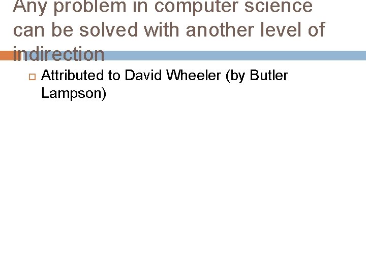 Any problem in computer science can be solved with another level of indirection Attributed Any problem in computer science can be solved with another level of indirection Attributed
