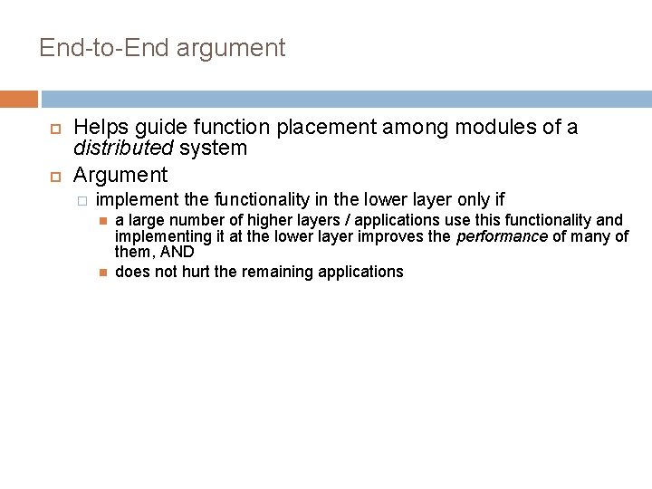 End-to-End argument Helps guide function placement among modules of a distributed system Argument � End-to-End argument Helps guide function placement among modules of a distributed system Argument �