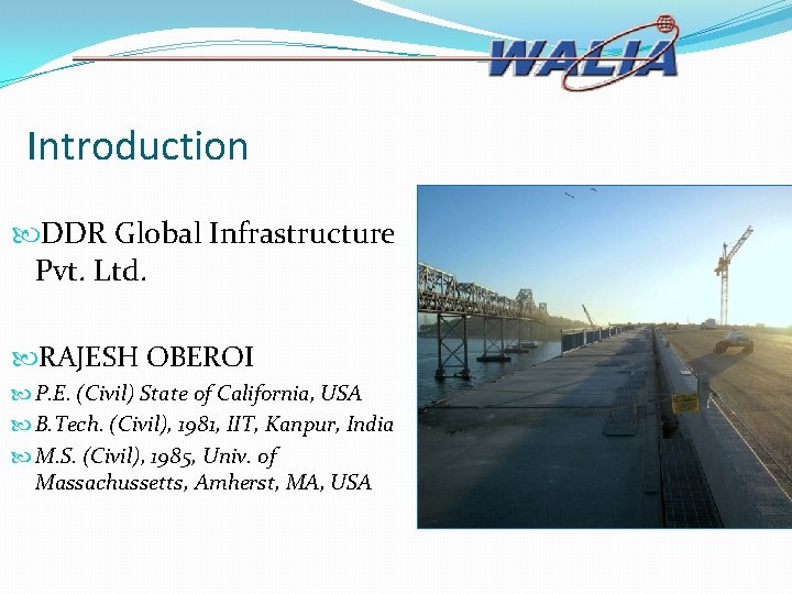 Introduction DDR Global Infrastructure Pvt. Ltd. RAJESH OBEROI P. E. (Civil) State of California,