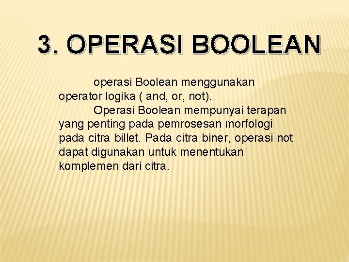 3. OPERASI BOOLEAN operasi Boolean menggunakan operator logika ( and, or, not). Operasi Boolean