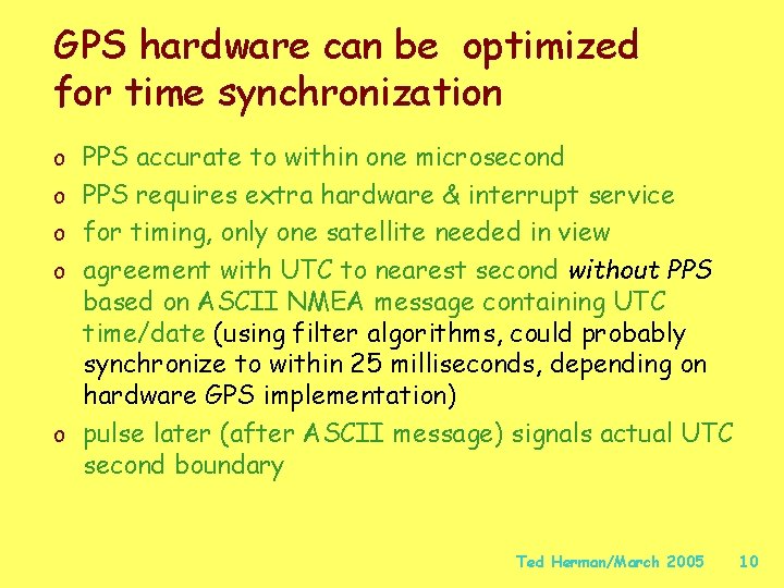 GPS hardware can be optimized for time synchronization o PPS accurate to within one