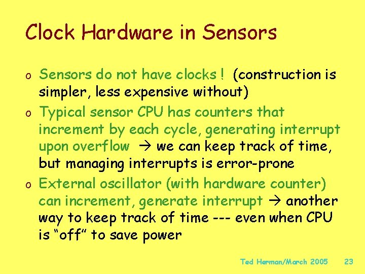 Clock Hardware in Sensors o Sensors do not have clocks ! (construction is simpler,