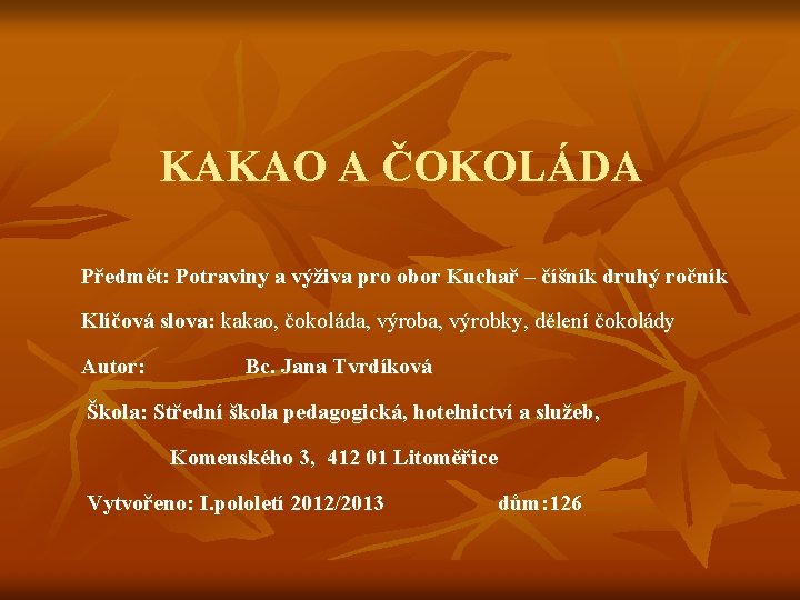 KAKAO A ČOKOLÁDA Předmět: Potraviny a výživa pro obor Kuchař – číšník druhý ročník