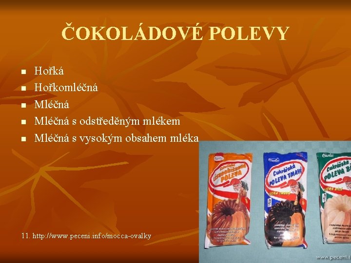 ČOKOLÁDOVÉ POLEVY n n n Hořká Hořkomléčná Mléčná s odstředěným mlékem Mléčná s vysokým