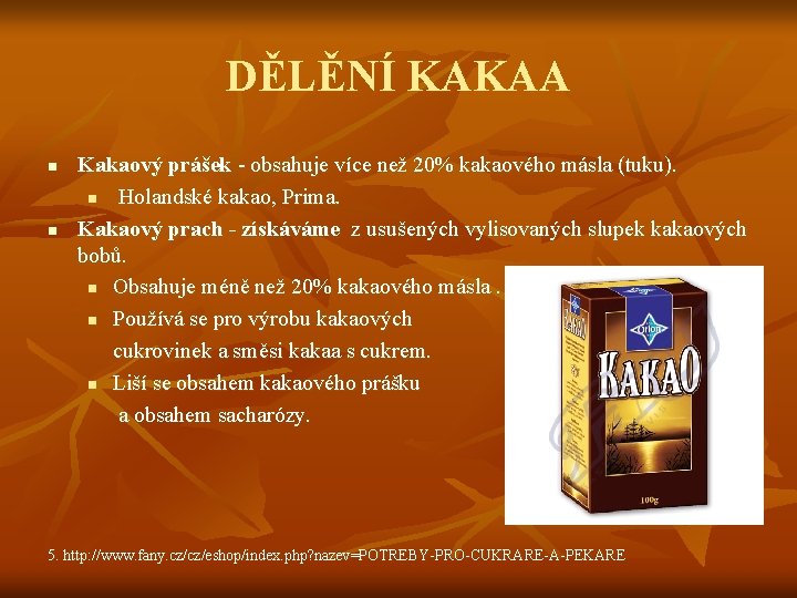 DĚLĚNÍ KAKAA n n Kakaový prášek - obsahuje více než 20% kakaového másla (tuku).