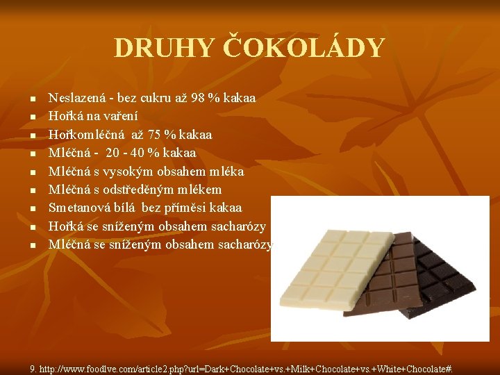 DRUHY ČOKOLÁDY n n n n n Neslazená - bez cukru až 98 %